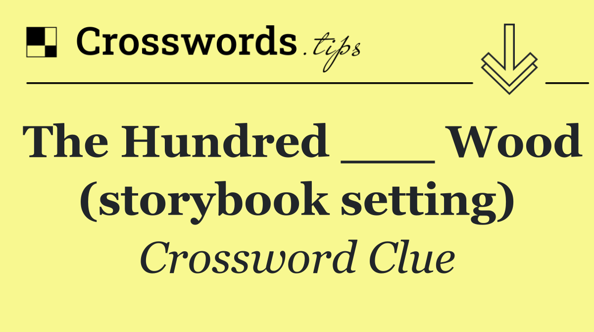 The Hundred ___ Wood (storybook setting)