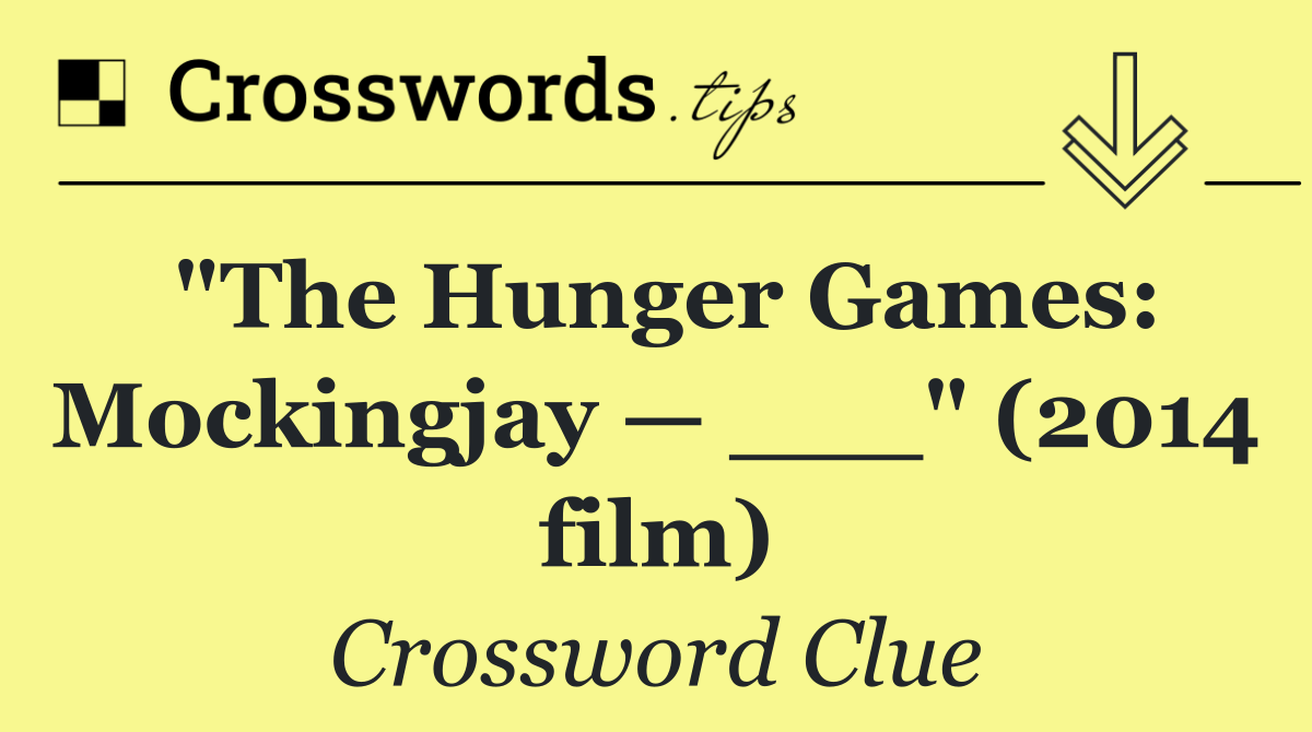 "The Hunger Games: Mockingjay — ___" (2014 film)