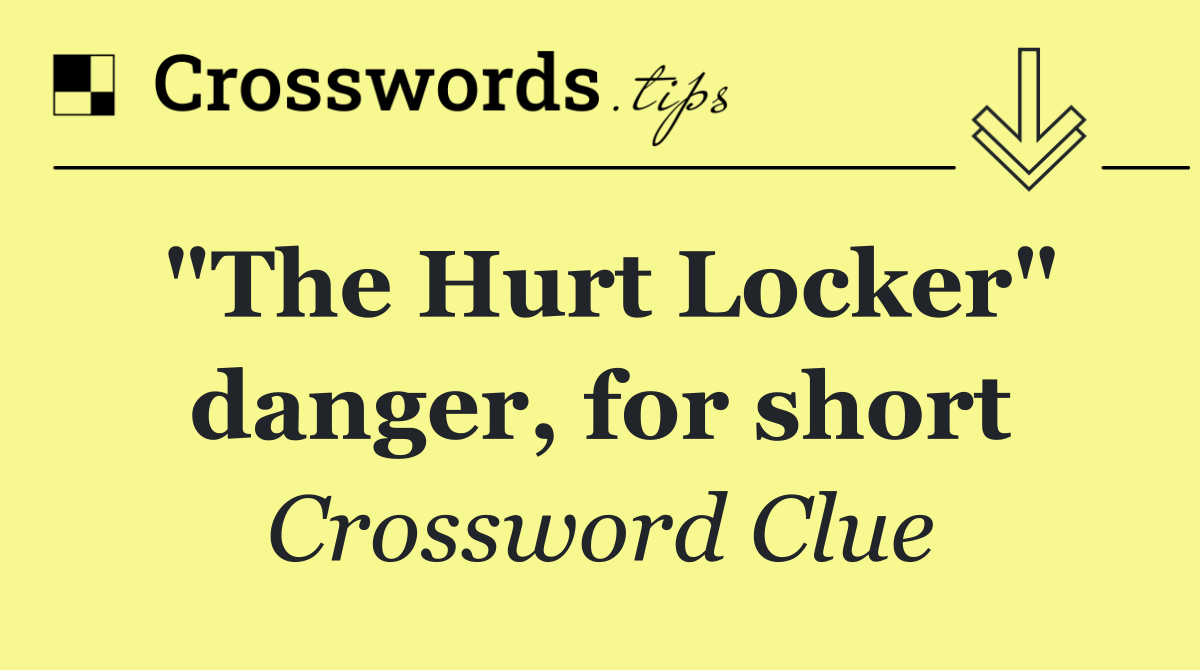 "The Hurt Locker" danger, for short