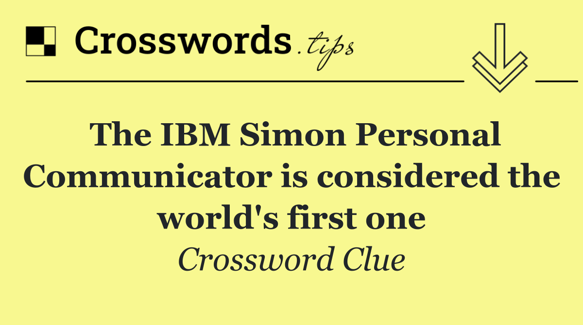 The IBM Simon Personal Communicator is considered the world's first one