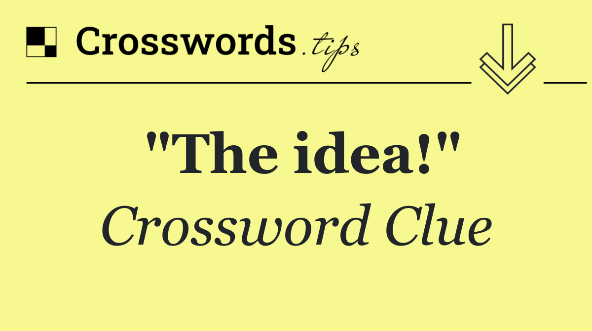 "The idea!"
