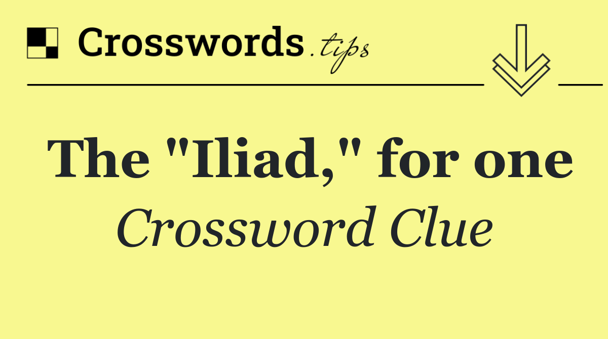 The "Iliad," for one