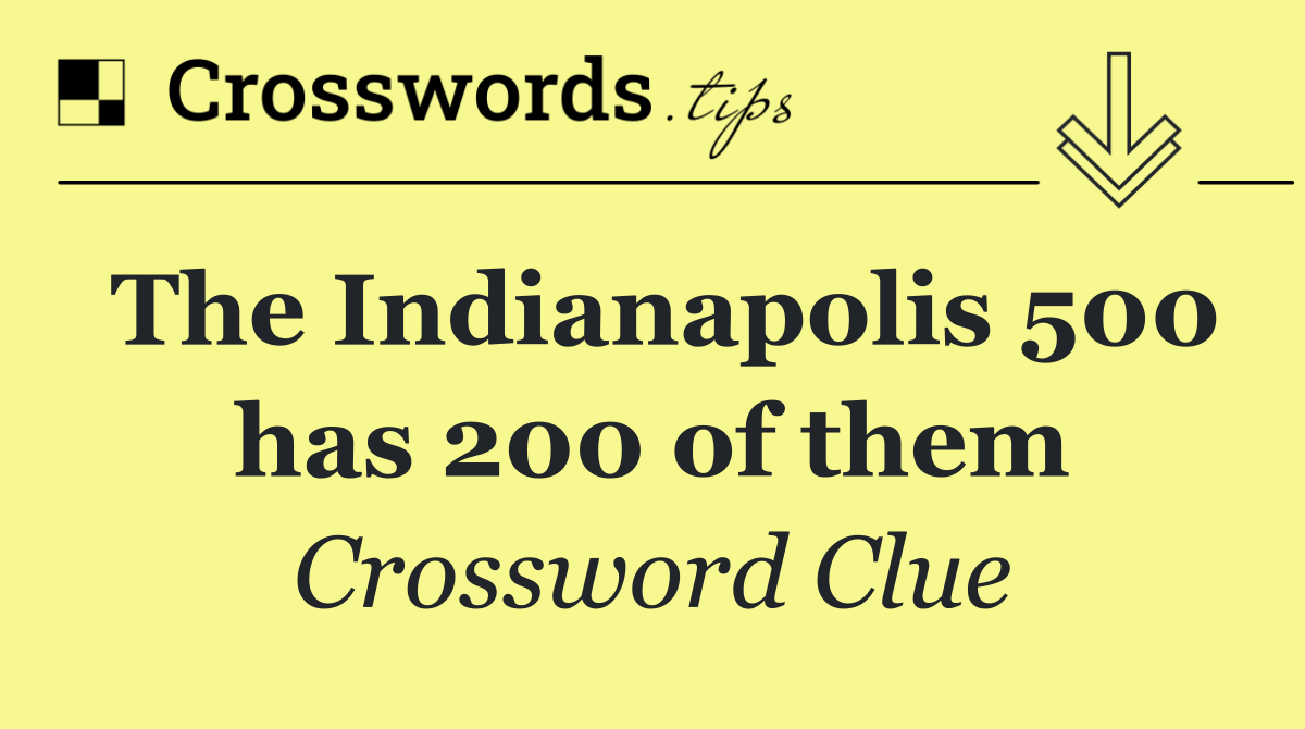 The Indianapolis 500 has 200 of them