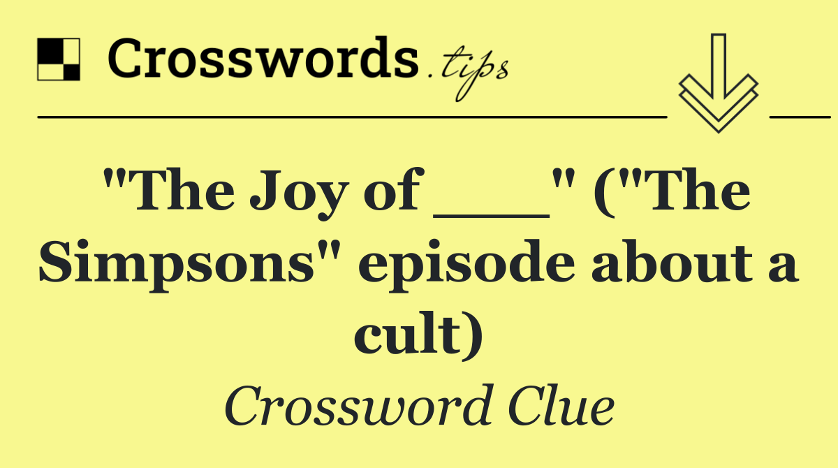 "The Joy of ___" ("The Simpsons" episode about a cult)