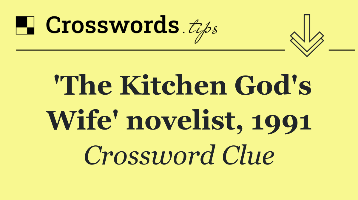 'The Kitchen God's Wife' novelist, 1991