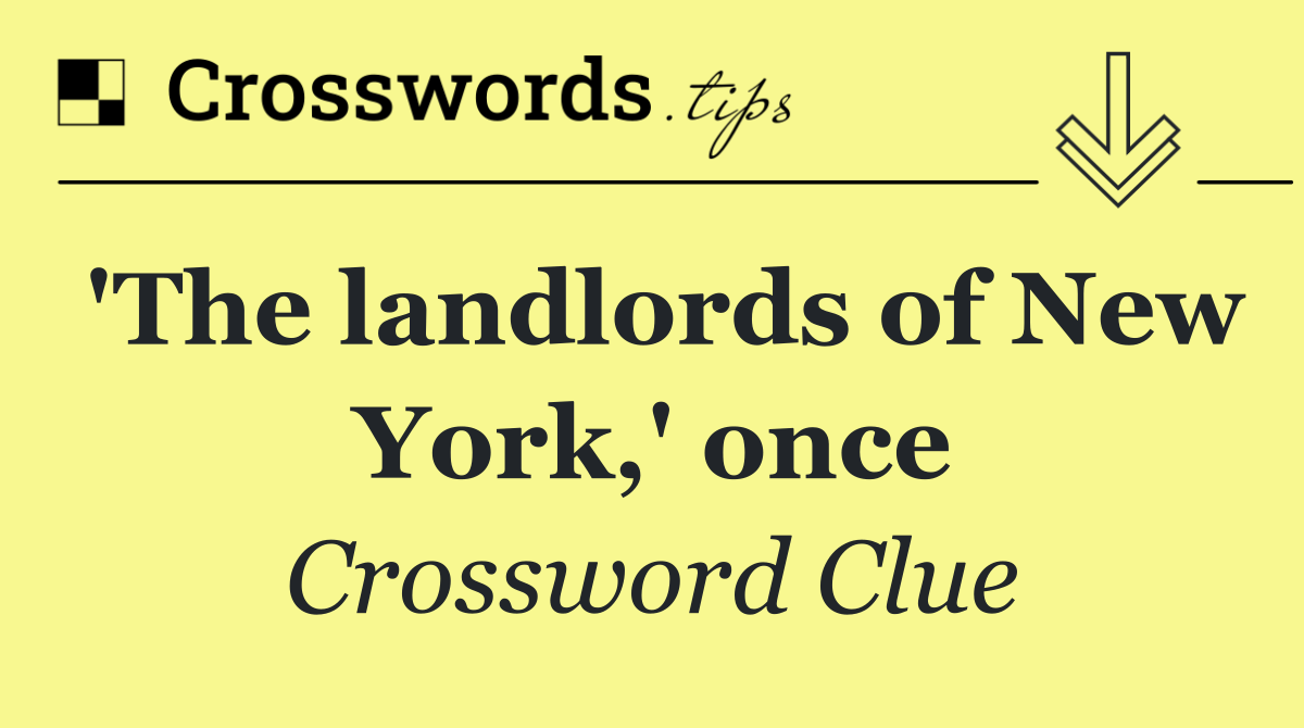 'The landlords of New York,' once