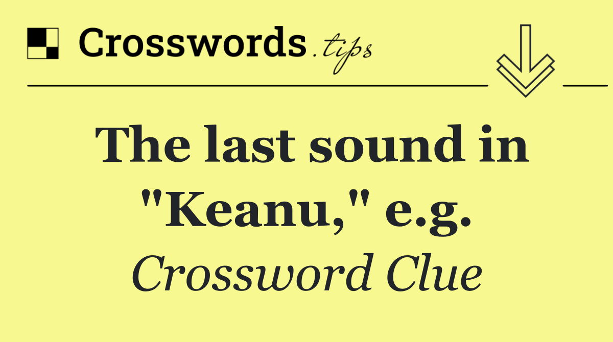The last sound in "Keanu," e.g.