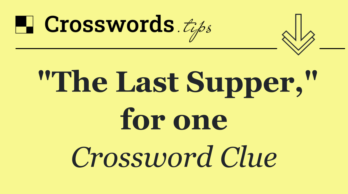 "The Last Supper," for one