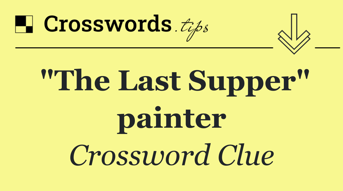 "The Last Supper" painter