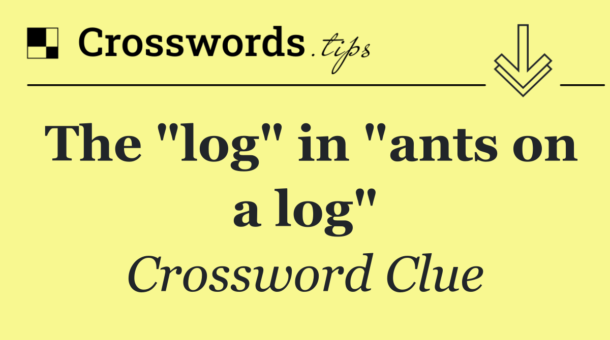 The "log" in "ants on a log"