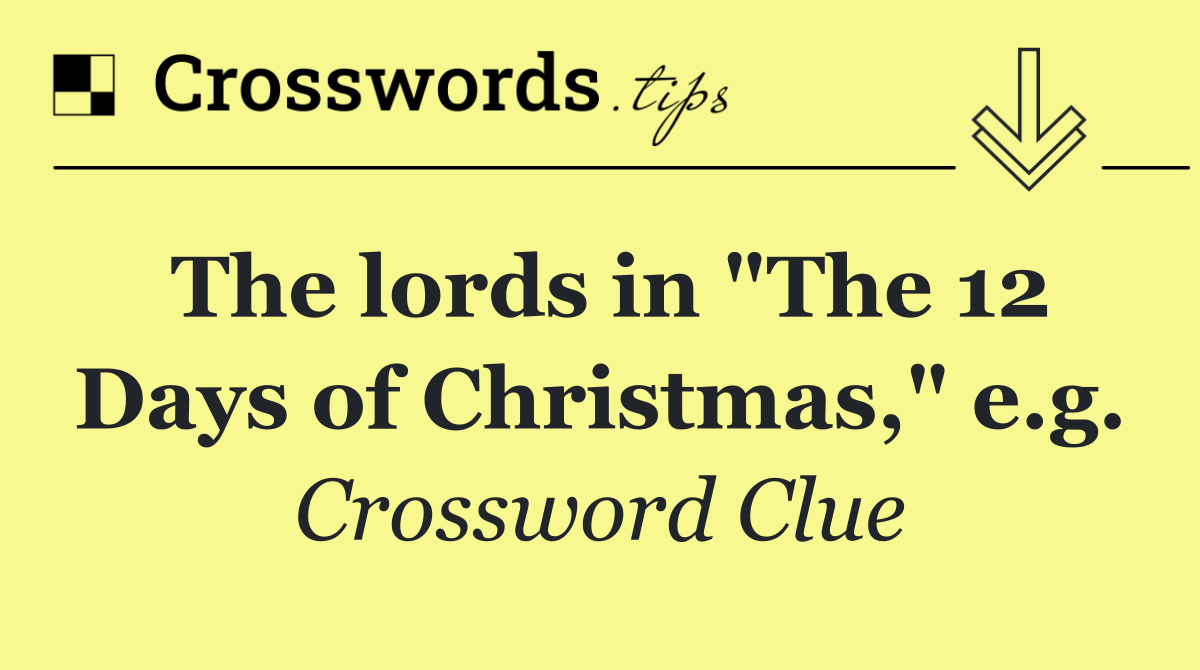 The lords in "The 12 Days of Christmas," e.g.