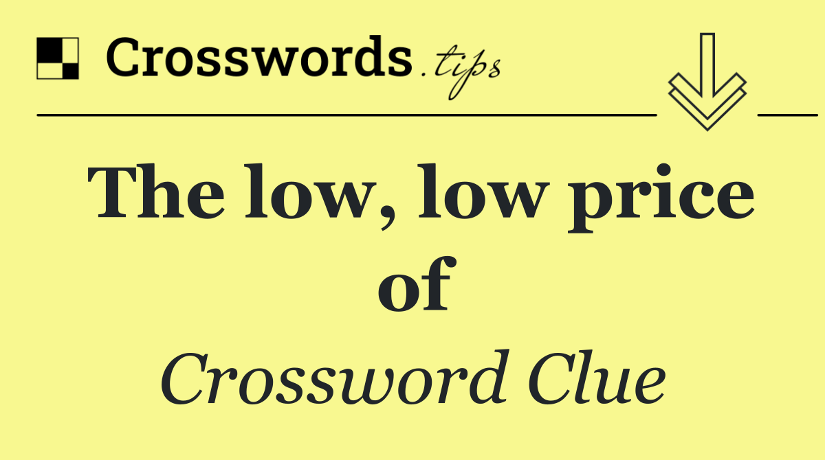 The low, low price of