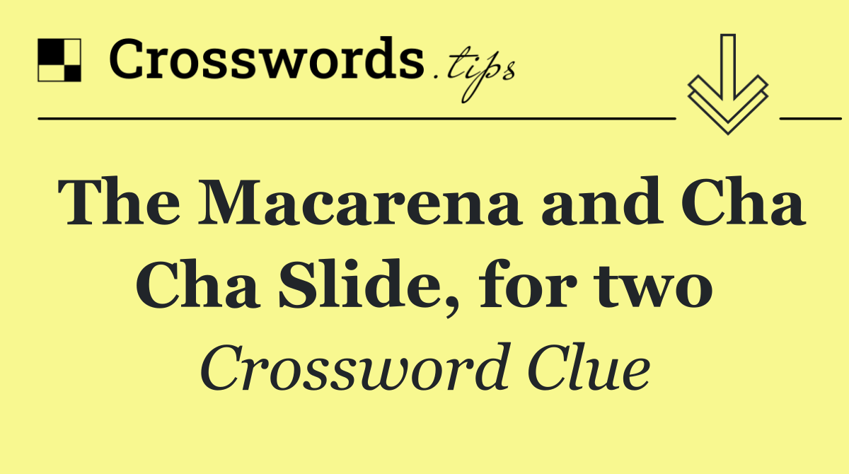 The Macarena and Cha Cha Slide, for two