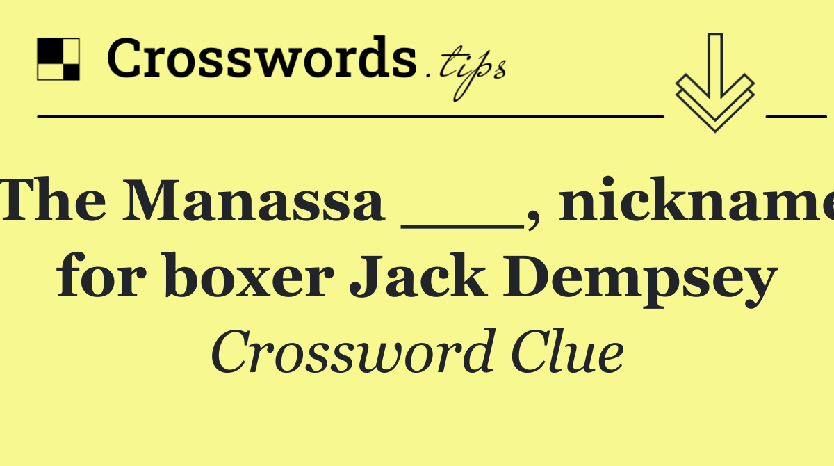 The Manassa ___, nickname for boxer Jack Dempsey