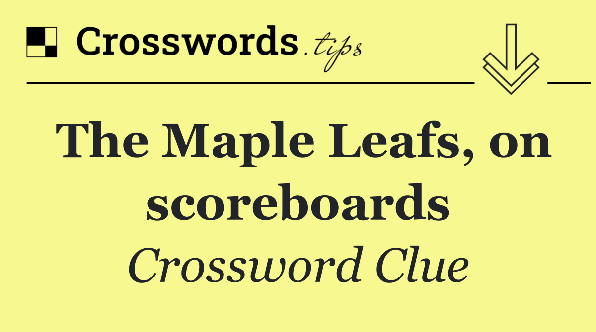 The Maple Leafs, on scoreboards