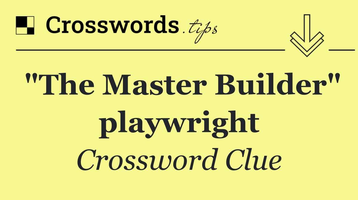 "The Master Builder" playwright