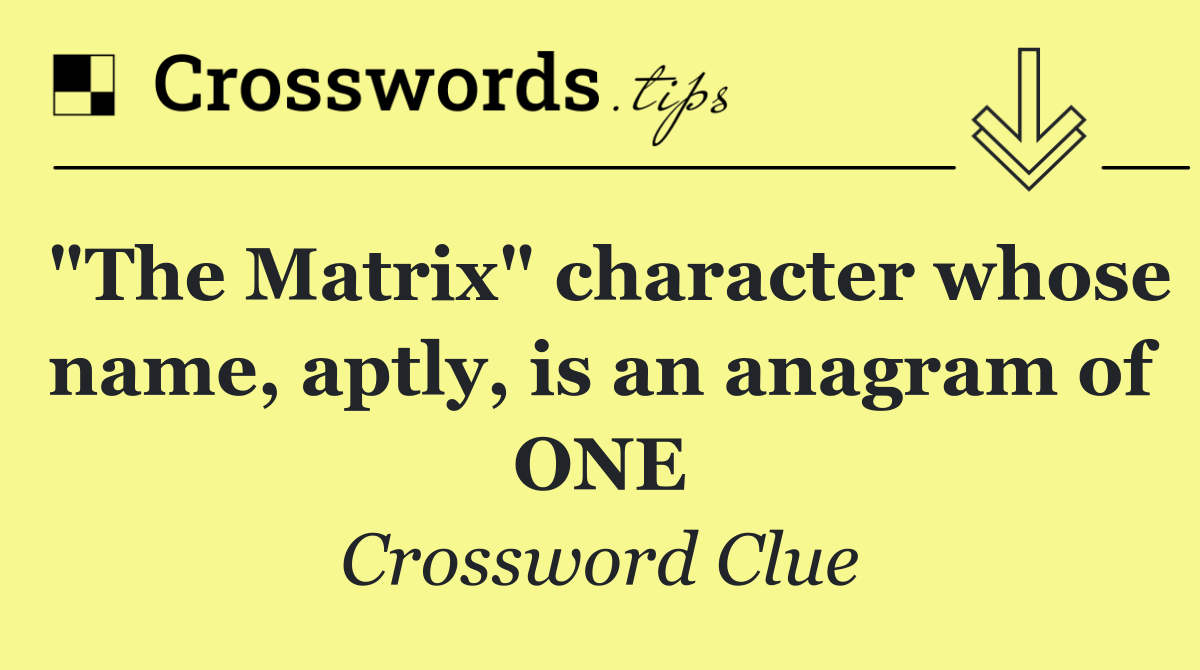 "The Matrix" character whose name, aptly, is an anagram of ONE