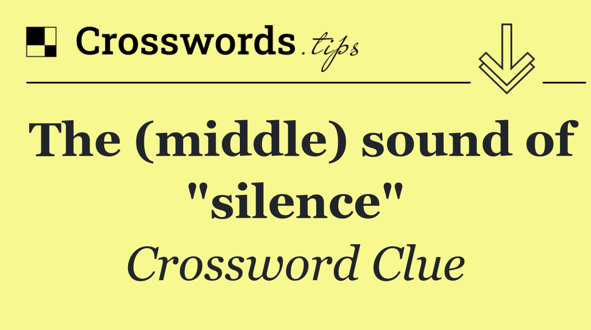 The (middle) sound of "silence"