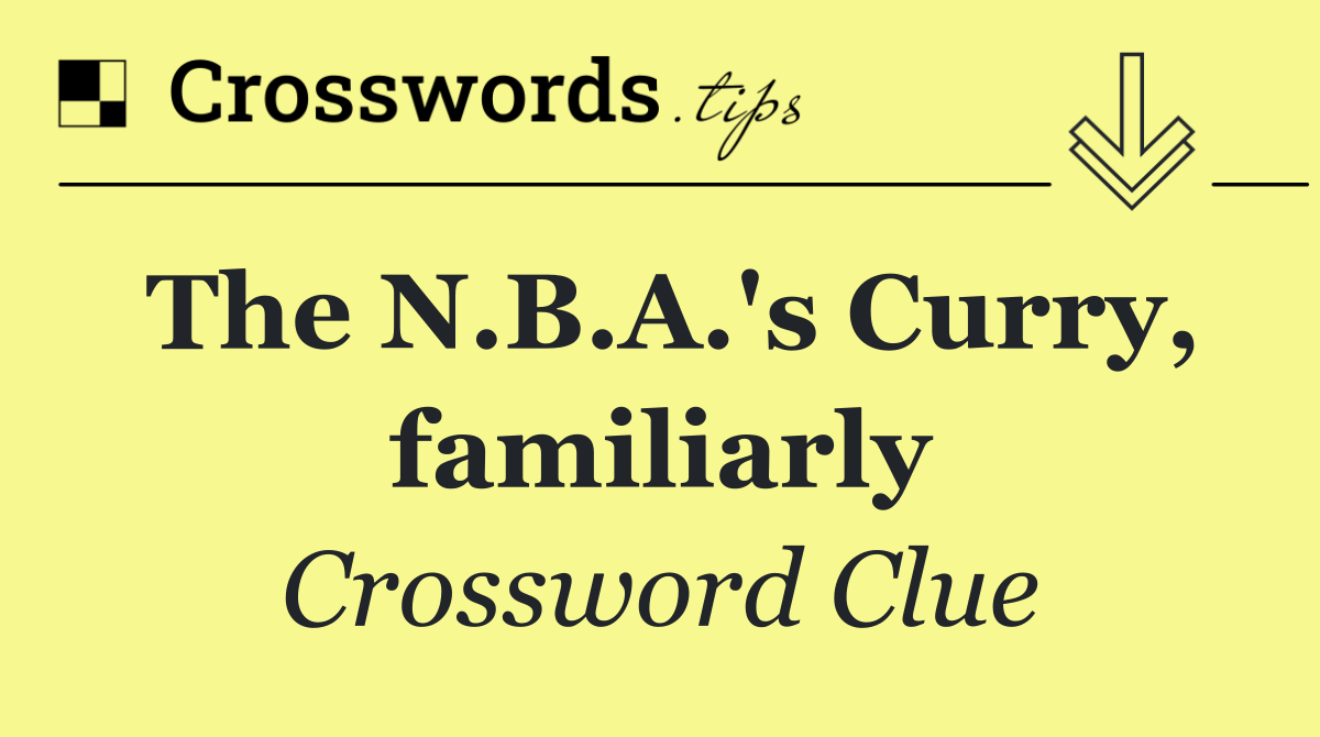 The N.B.A.'s Curry, familiarly