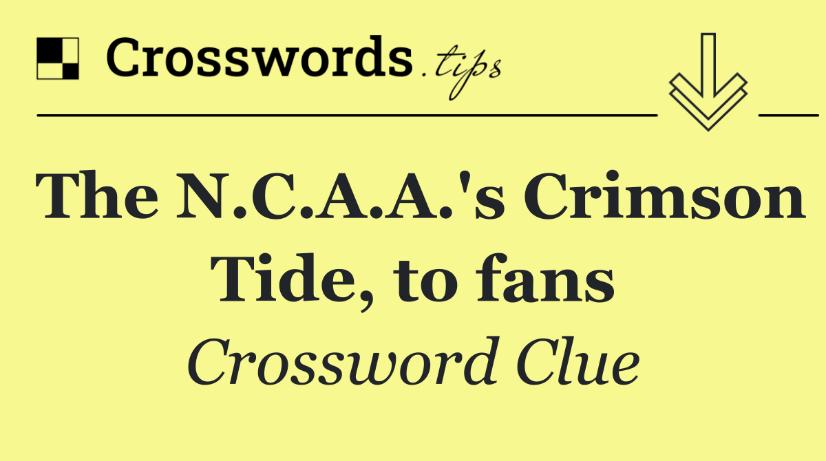 The N.C.A.A.'s Crimson Tide, to fans
