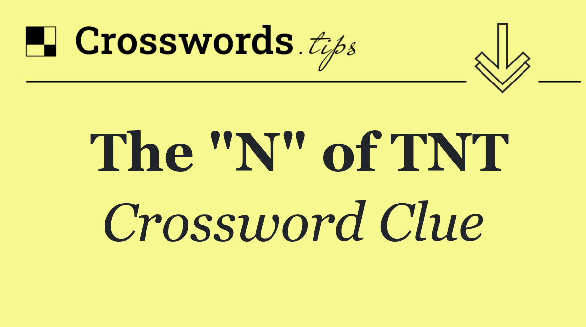 The "N" of TNT