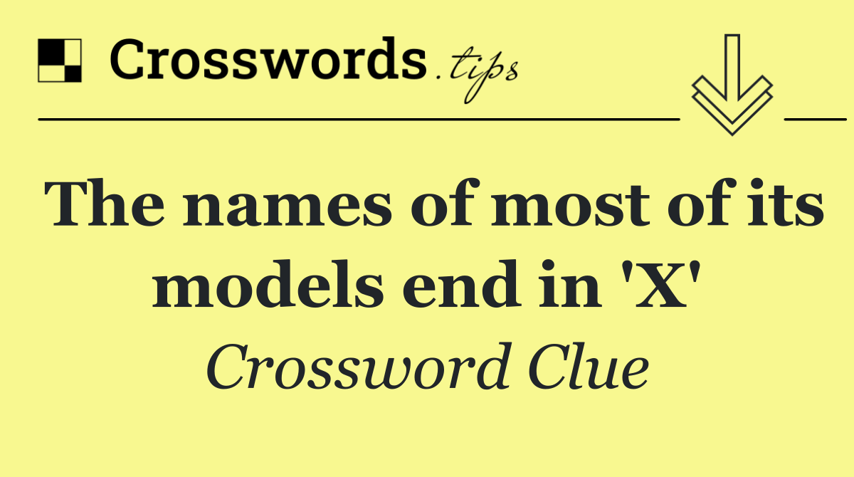 The names of most of its models end in 'X'