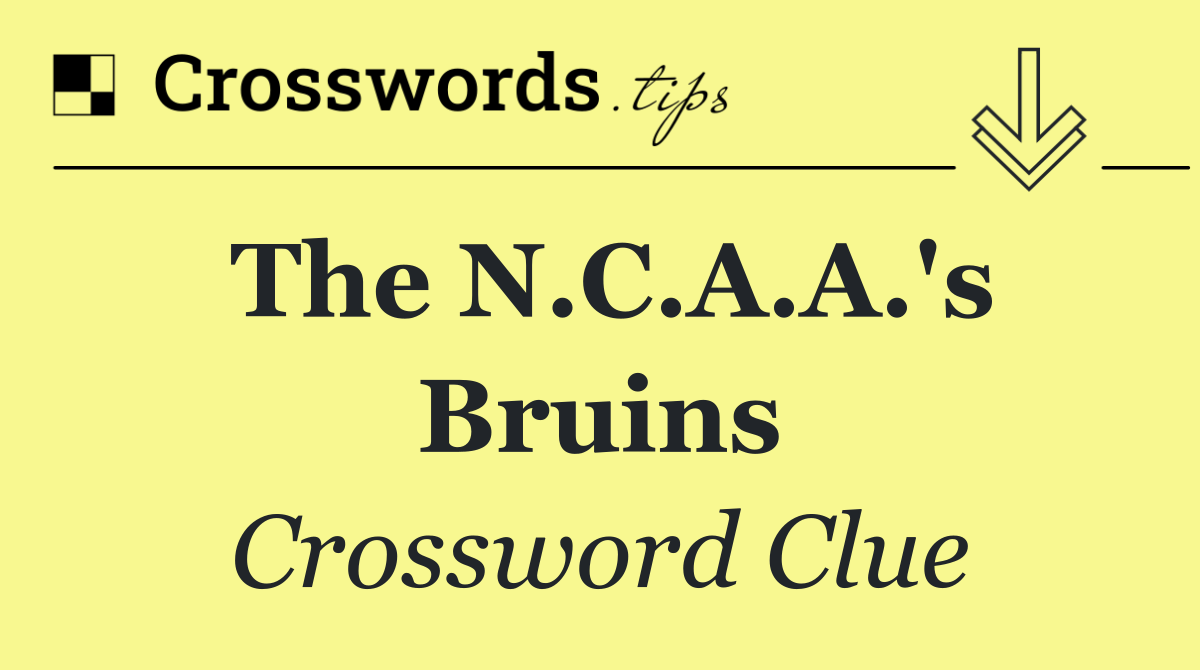 The N.C.A.A.'s Bruins