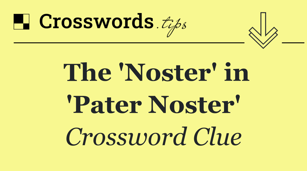 The 'Noster' in 'Pater Noster'