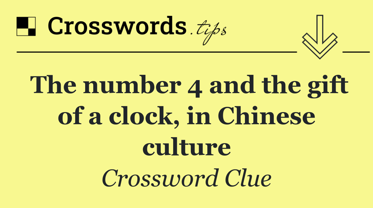 The number 4 and the gift of a clock, in Chinese culture