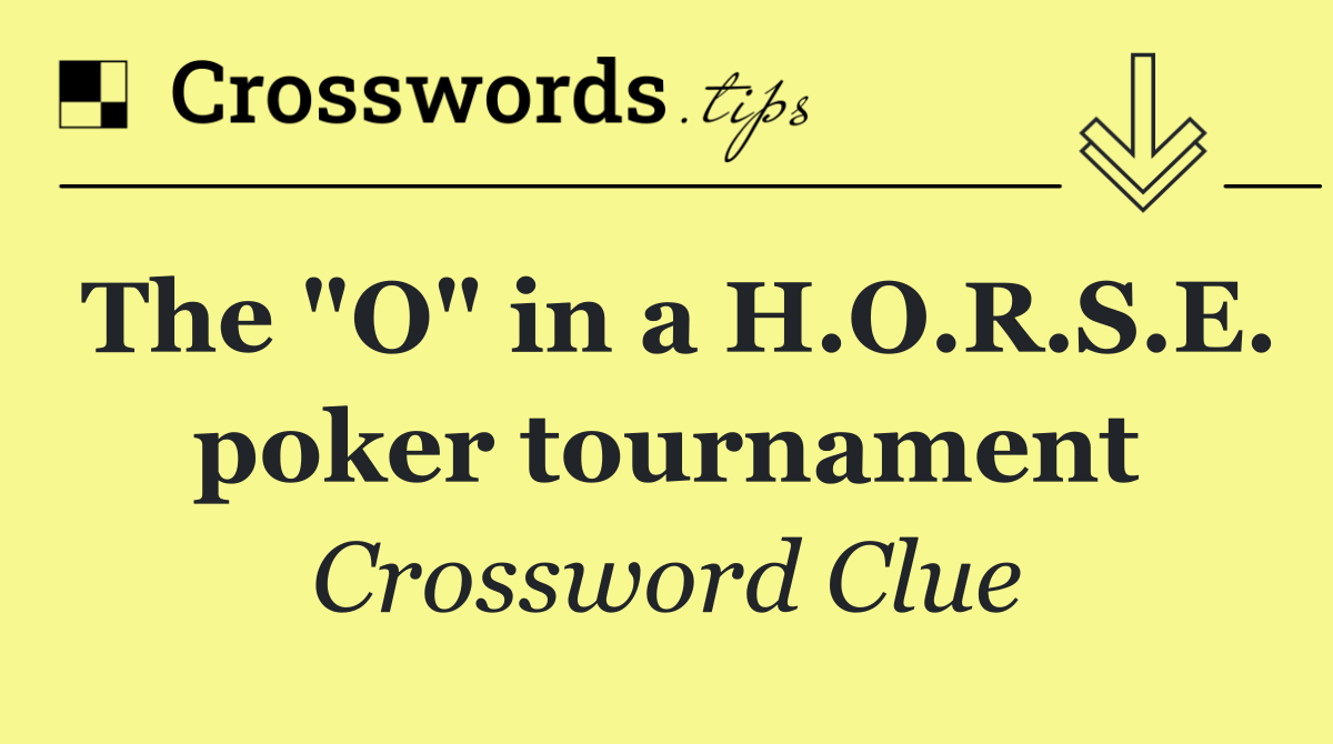 The "O" in a H.O.R.S.E. poker tournament