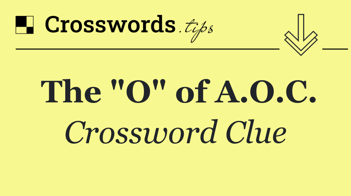 The "O" of A.O.C.