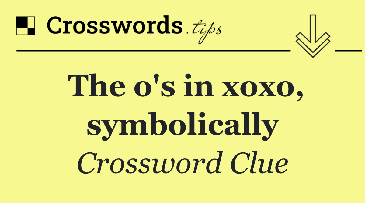 The o's in xoxo, symbolically