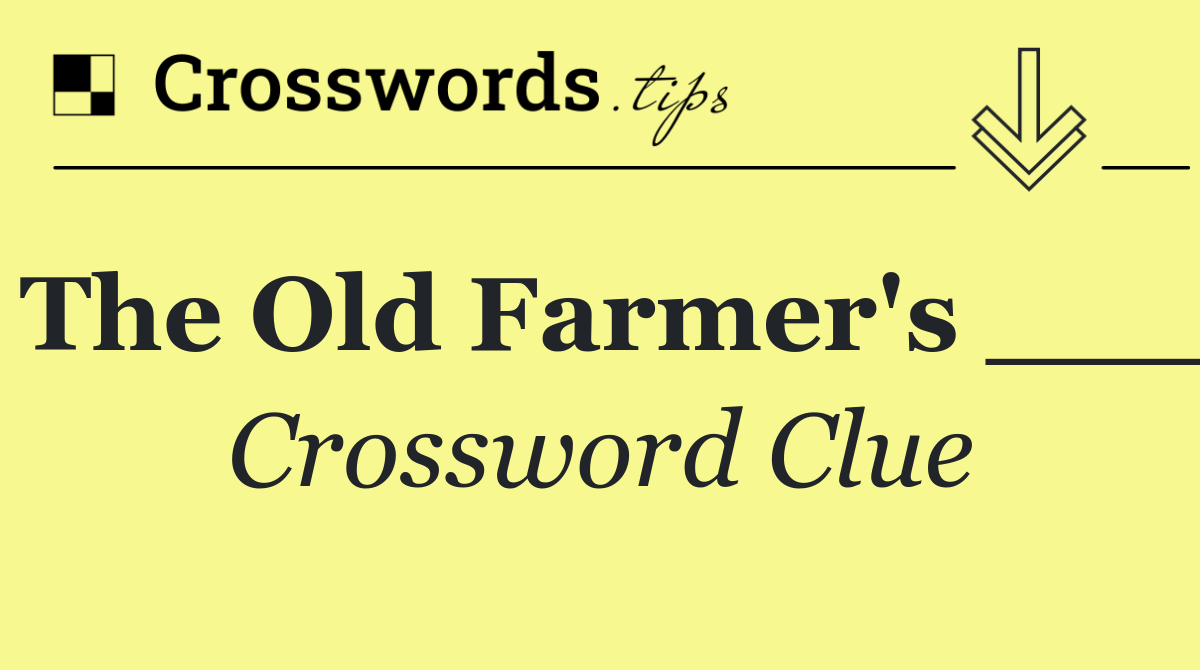 The Old Farmer's ___
