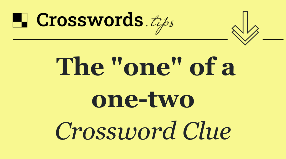 The "one" of a one two