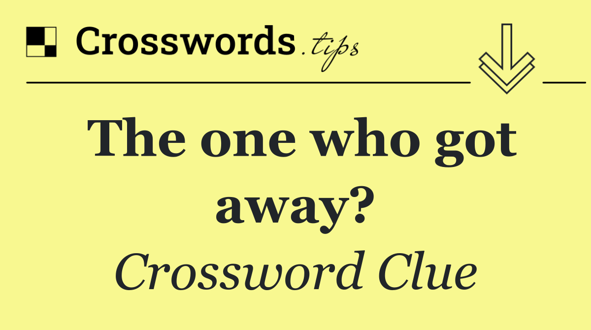 The one who got away?