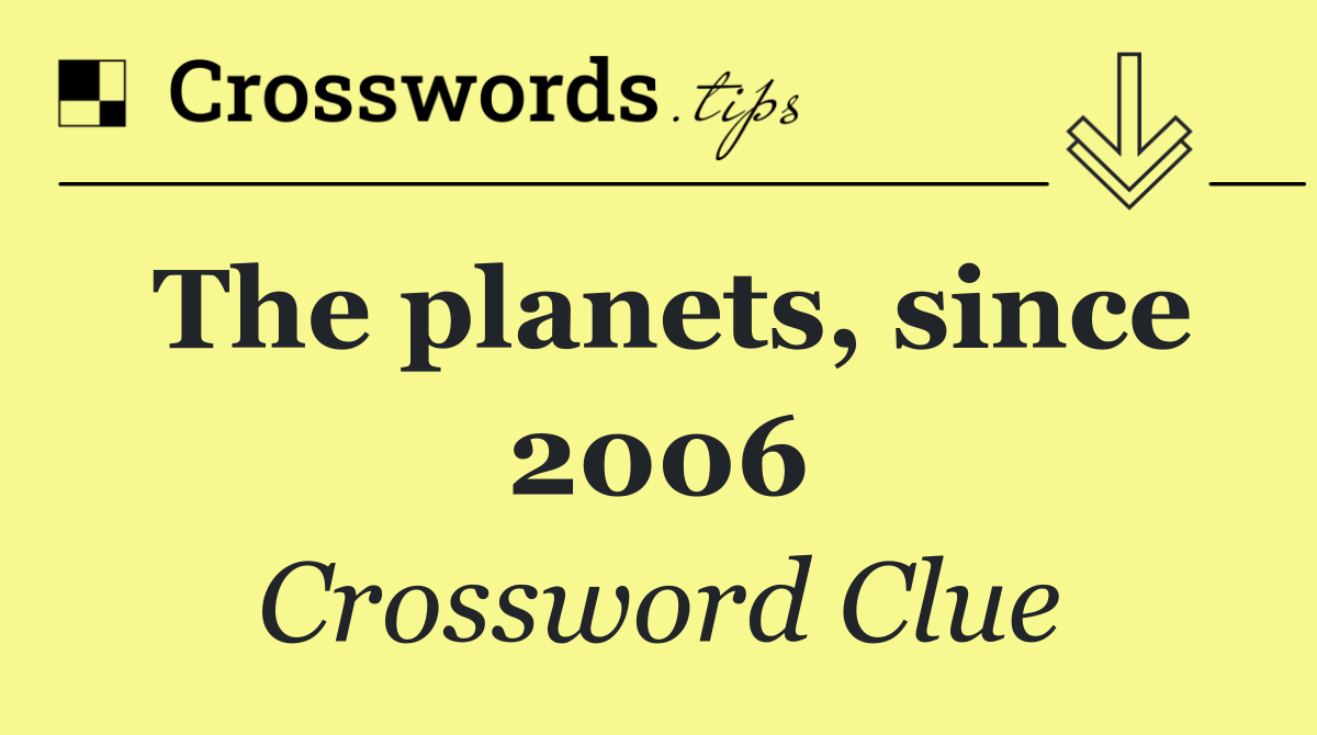 The planets, since 2006