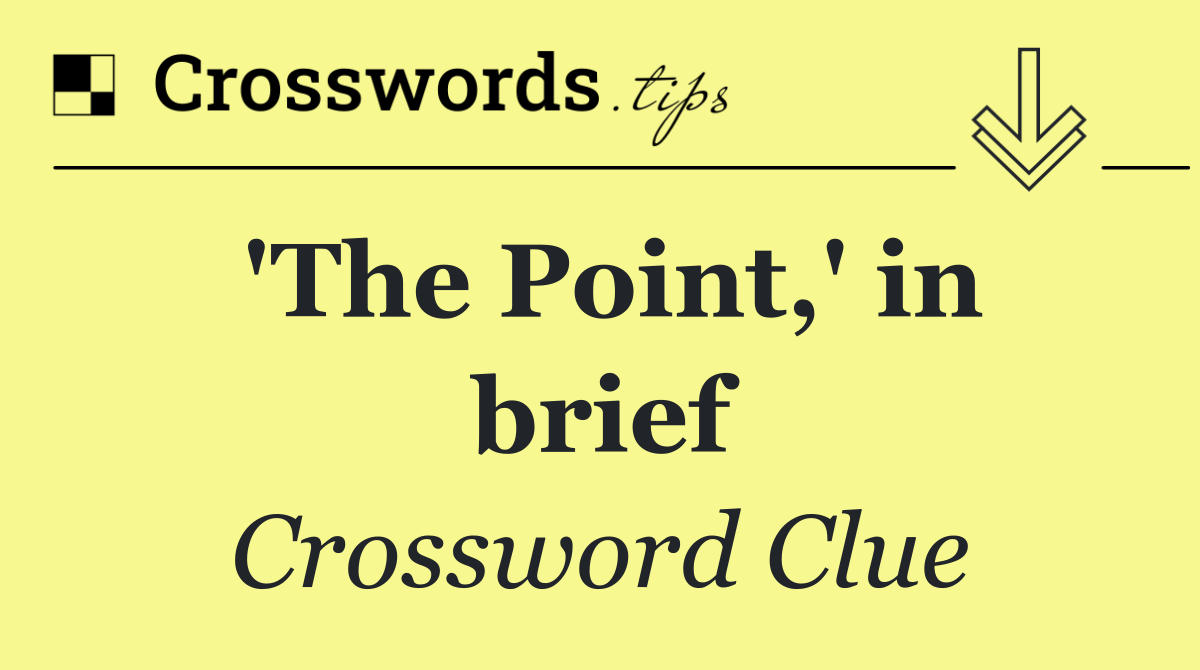 'The Point,' in brief