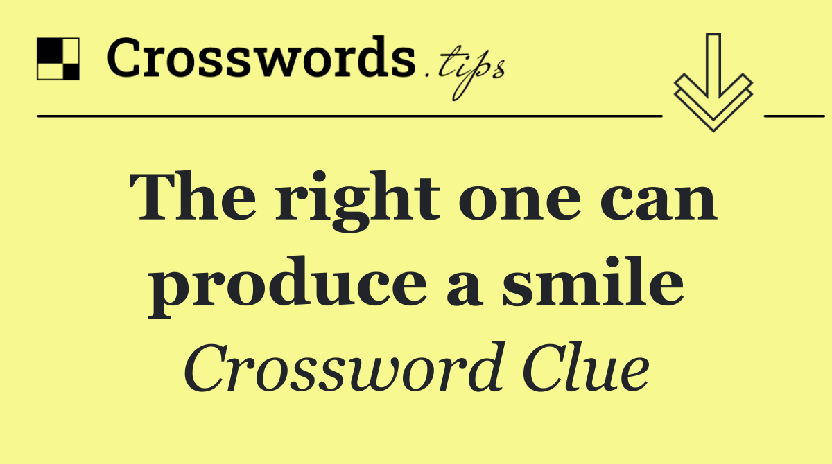 The right one can produce a smile