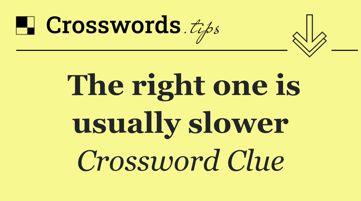 The right one is usually slower