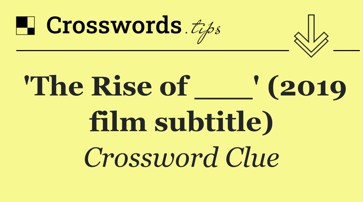 'The Rise of ___' (2019 film subtitle)