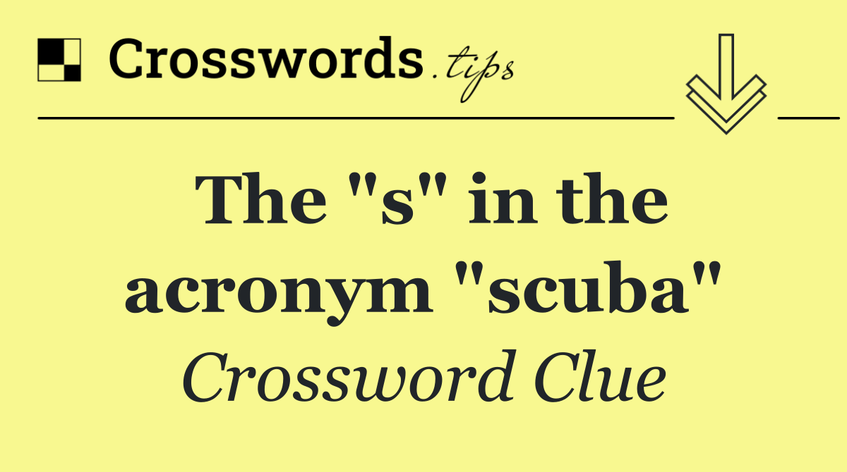 The "s" in the acronym "scuba"