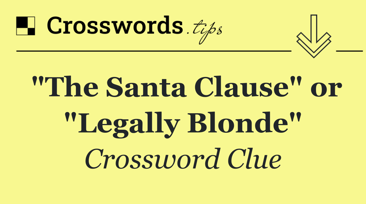 "The Santa Clause" or "Legally Blonde"