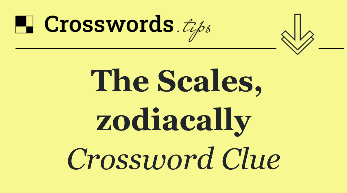 The Scales, zodiacally