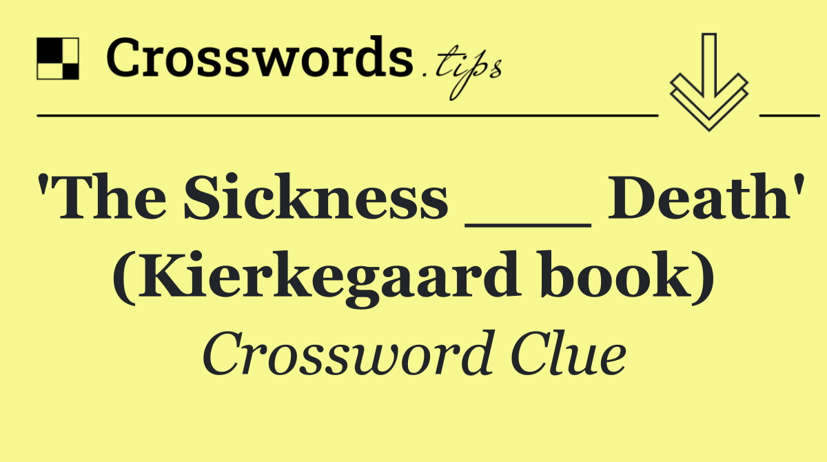 'The Sickness ___ Death' (Kierkegaard book)