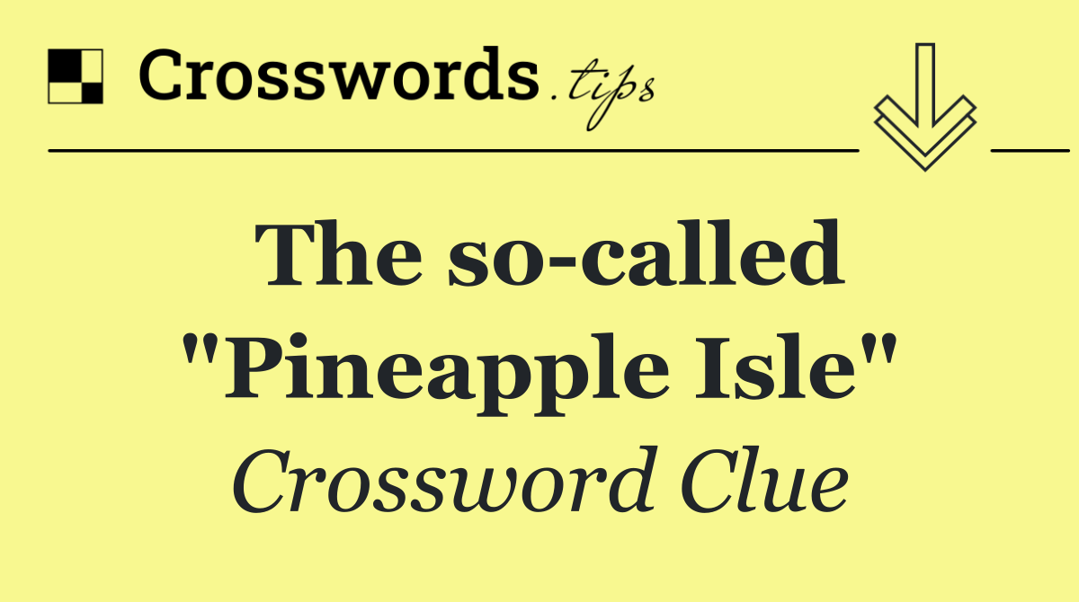 The so called "Pineapple Isle"