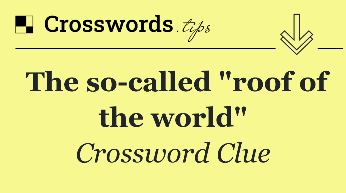 The so called "roof of the world"