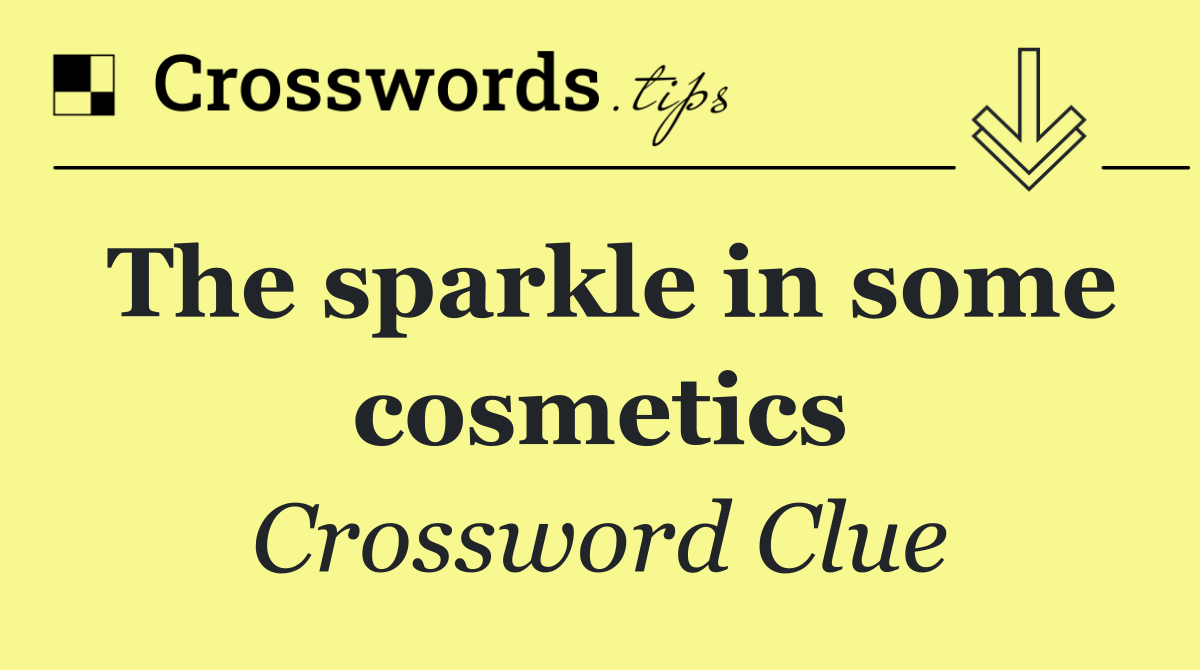 The sparkle in some cosmetics