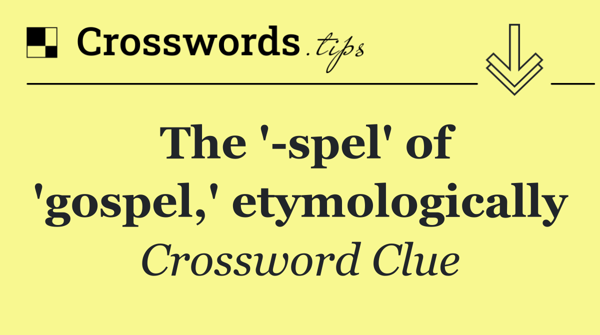 The ' spel' of 'gospel,' etymologically