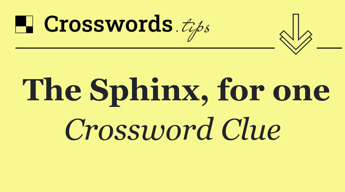 The Sphinx, for one