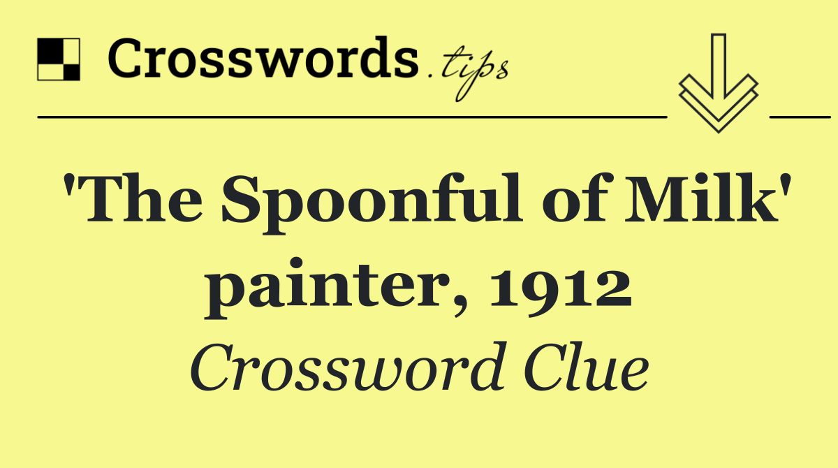 'The Spoonful of Milk' painter, 1912